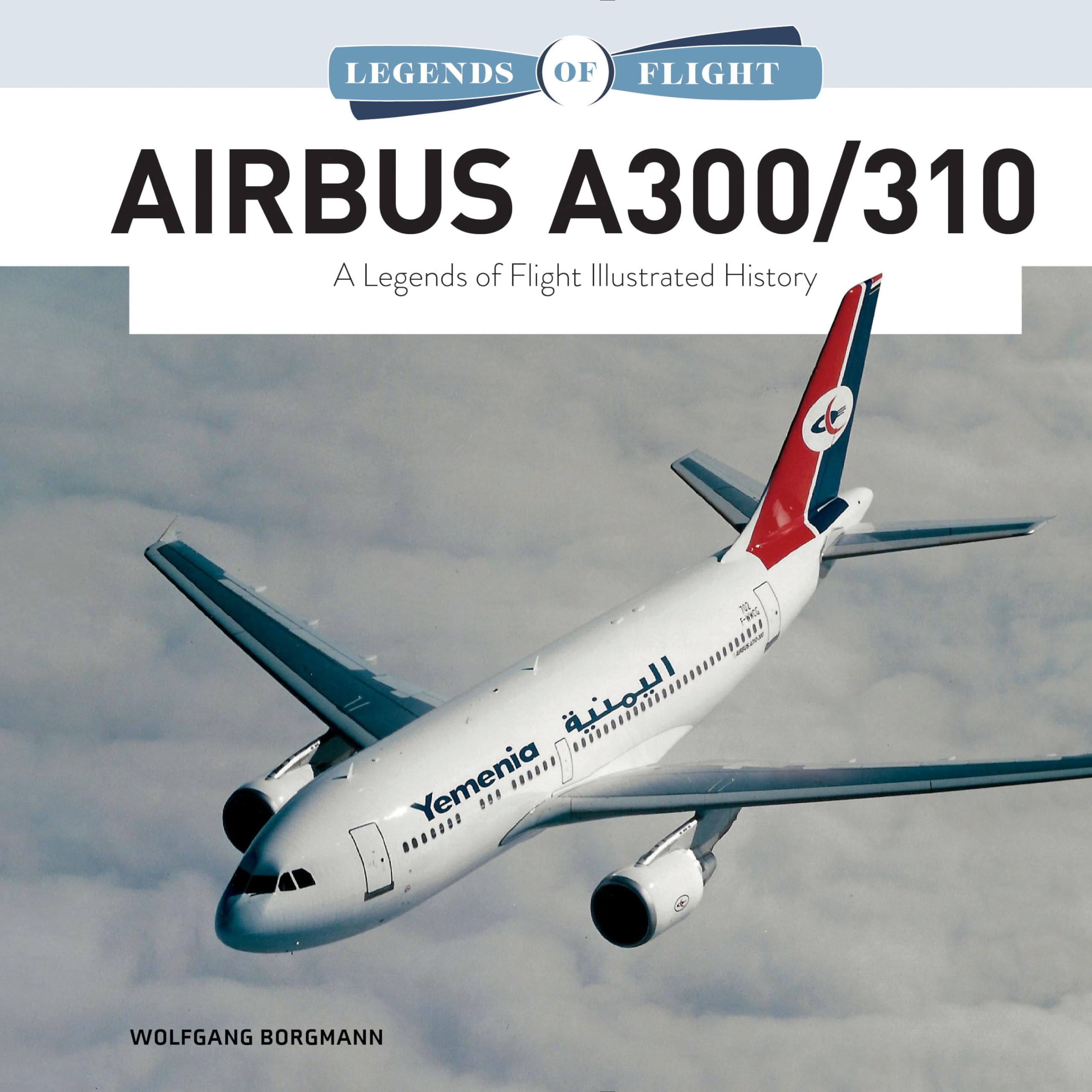 Airbus A300/310: A Legends of Flight Illustrated History (Legends of Flight, 2)