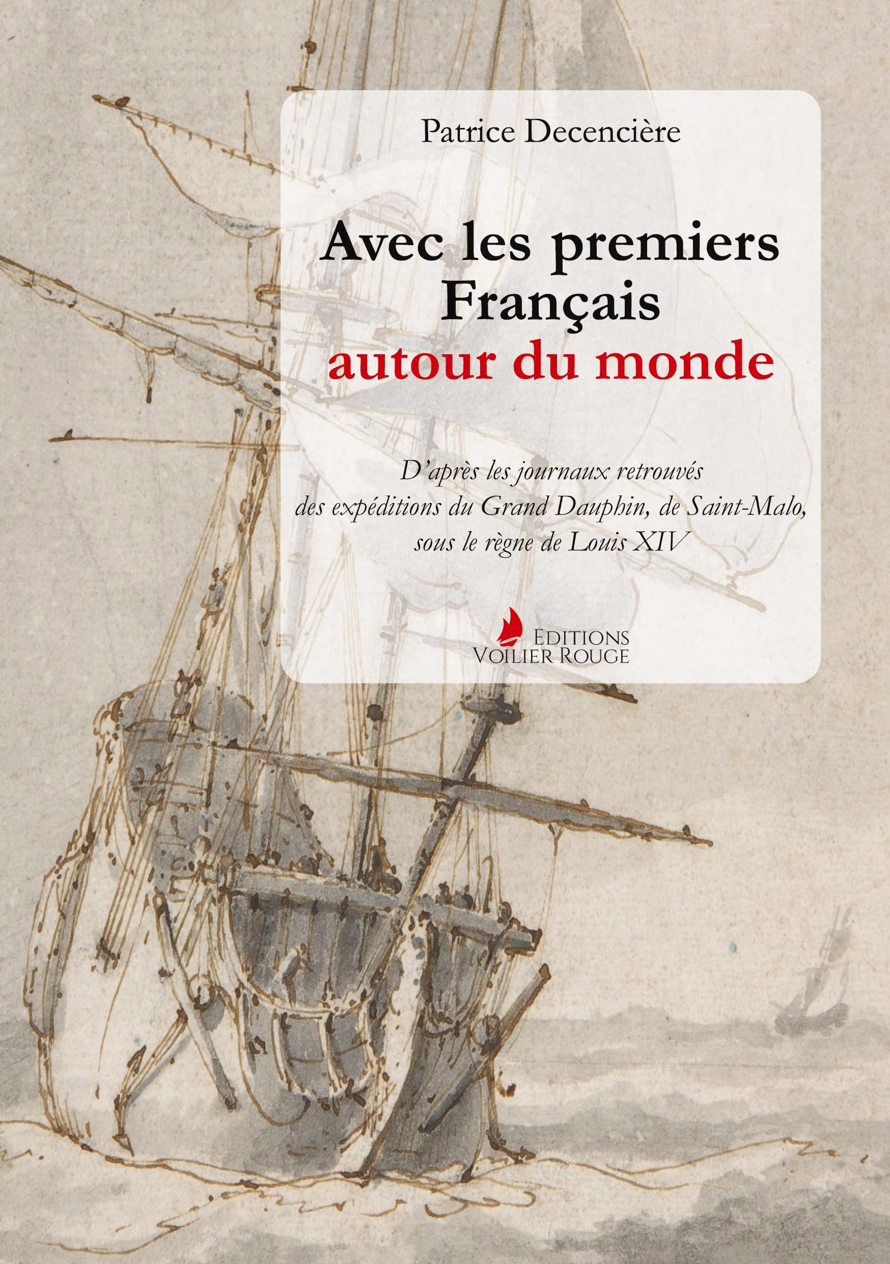 Avec les premiers Français autour du monde: D'après les journaux retrouvés du Grand Dauphin, de Saint-Malo, sous le règne de Louis XIV
