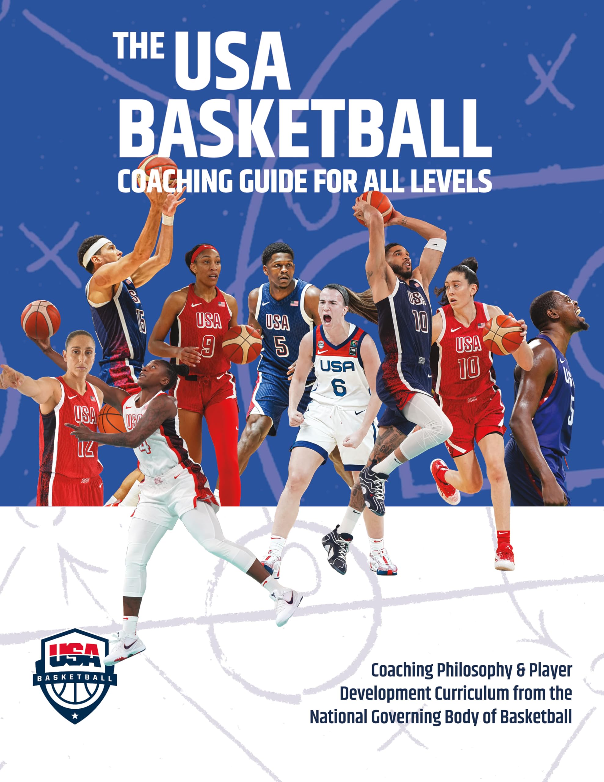 The USA Basketball Coaching Guide For All Levels: Coaching Philosophy & Player Development Curriculum from the National Governing Body of Basketball