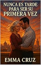 Nunca es tarde para ser su primera vez: Una historia de amor maduro sobre segundas oportunidades a los 50