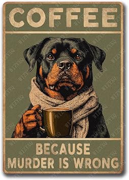 Tin Sign Rottweiler Coffee Because Murder Is Wrong Metal Signs Vintage Aluminum Sign for Living Home Bar Cafe Kitchen Wall Decor 128 Inch