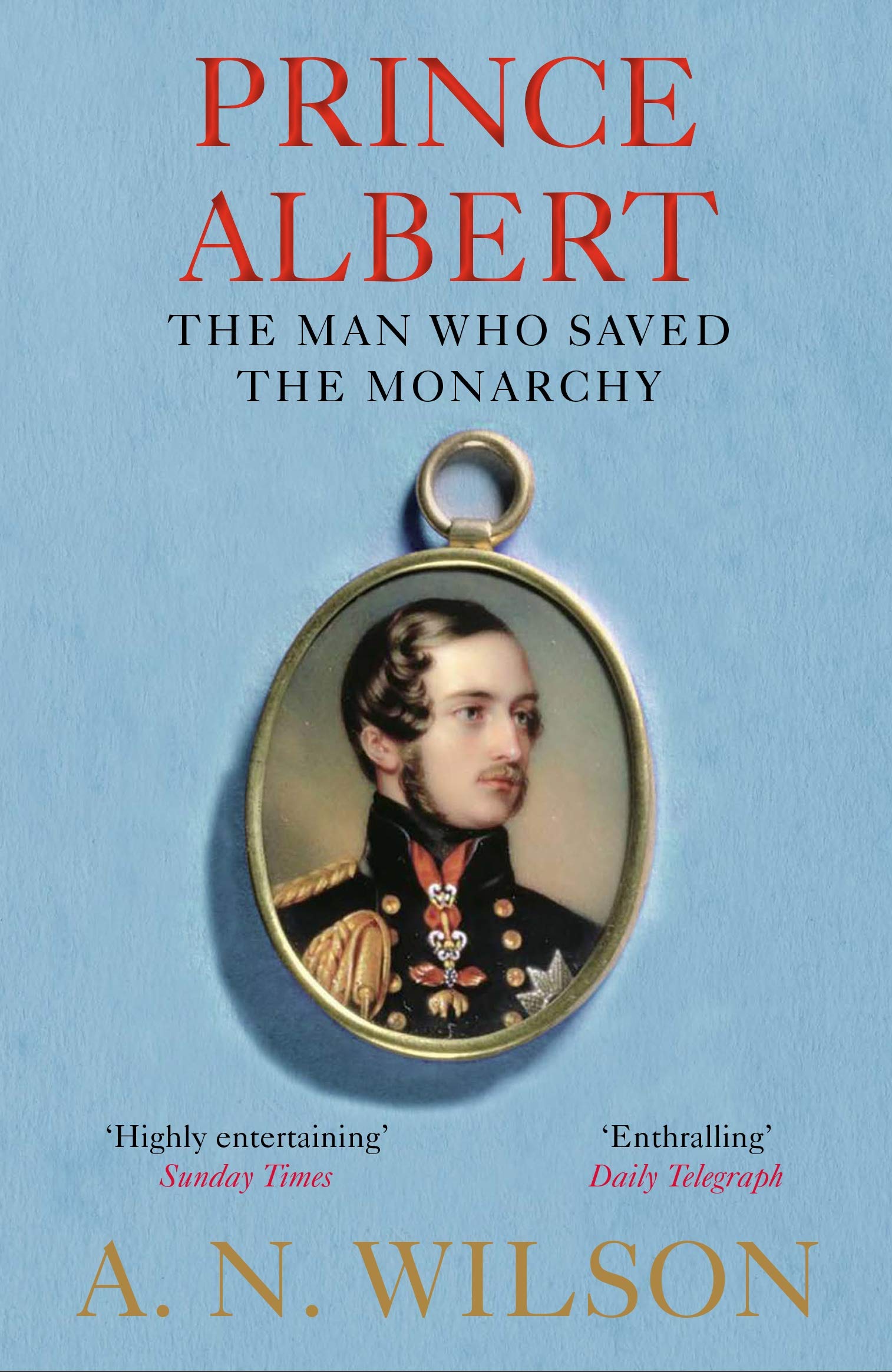Prince Albert The Man Who Saved the Monarchy by A. N. Wilson (Paperback Book)