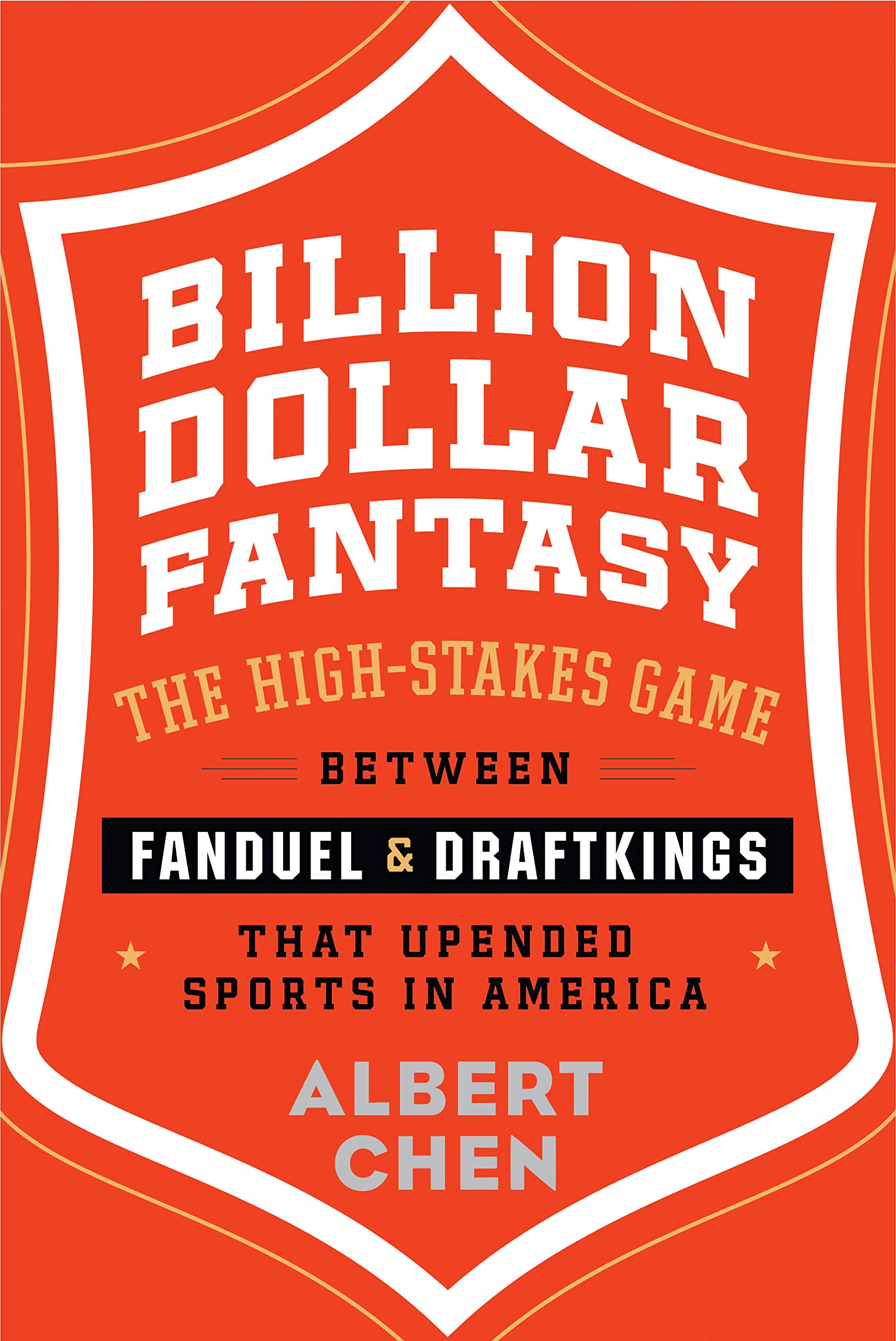 Billion Dollar Fantasy: The High-Stakes Game Between Fanduel and Draftkings That Upended Sports in America
