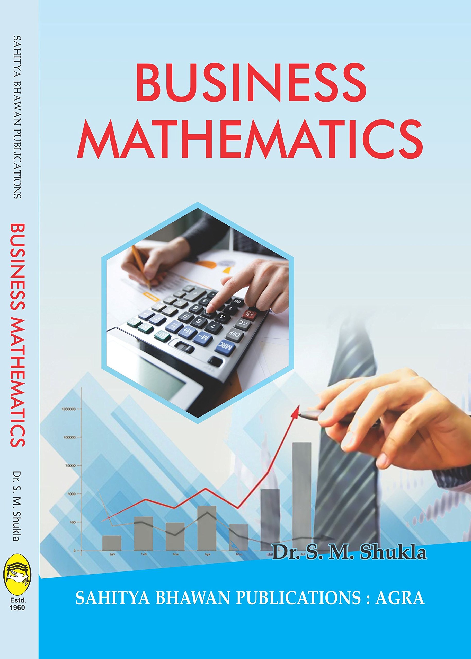 Business Mathematics For B.Com. Ist Year of APSU, DAVV, Barkatullah University, DHSGSU Sagar, RDVV, Jiwaji University, Vikram University (Under New Education Policy, 2020)