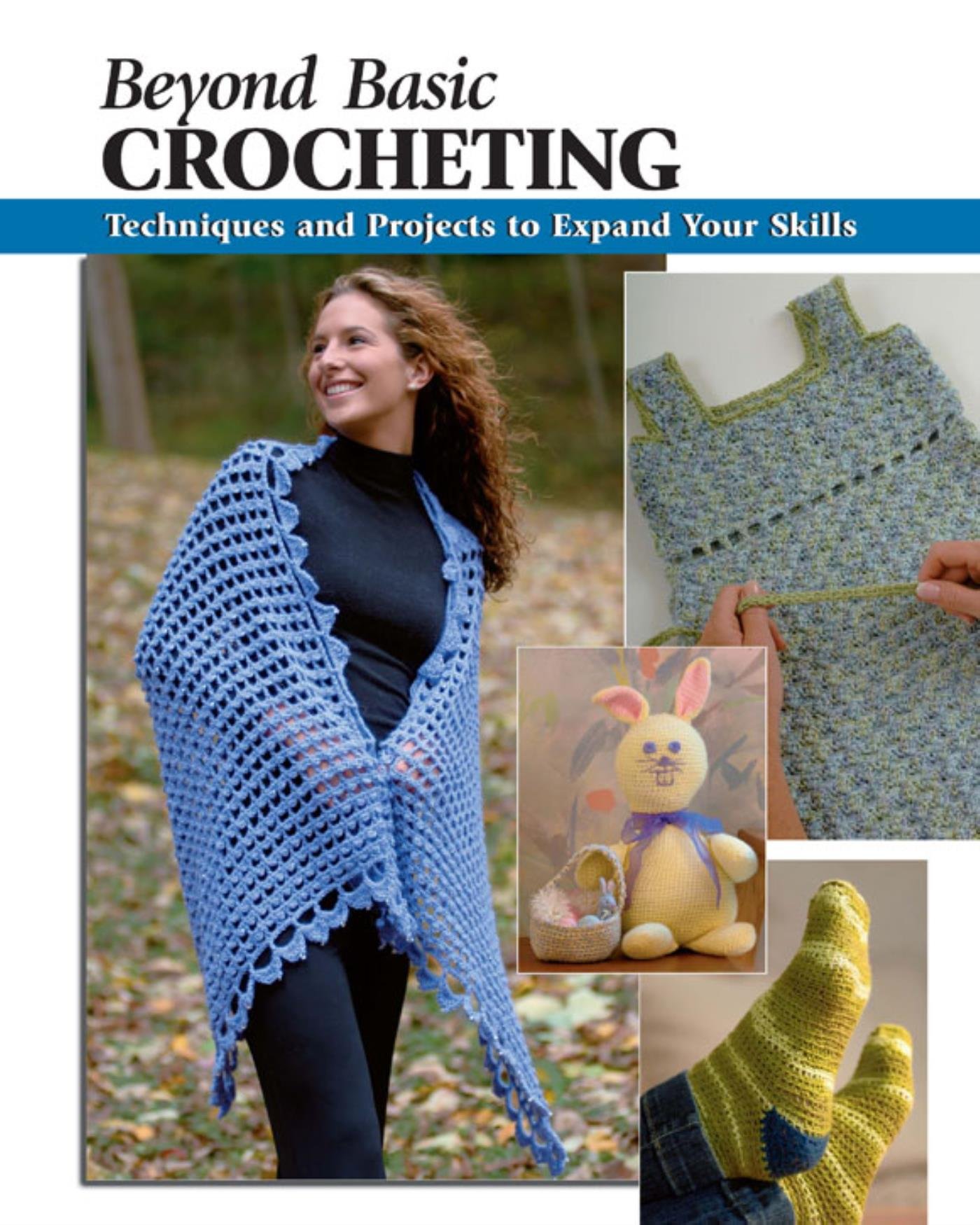 Beyond Basic Crocheting: Techniques and Projects to Expand Your Skills (How To Basics)