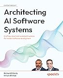 Architecting AI Software Systems: Crafting robust and scalable AI systems for modern software development