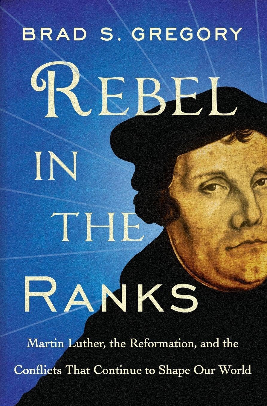 Rebel in the Ranks by Brad S Gregory PAPERBACK 9780062471185