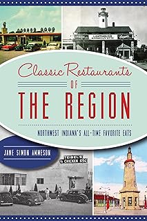 Classic Restaurants of The Region: Northwest Indiana’s All-Time Favorite Eats (American Palate)