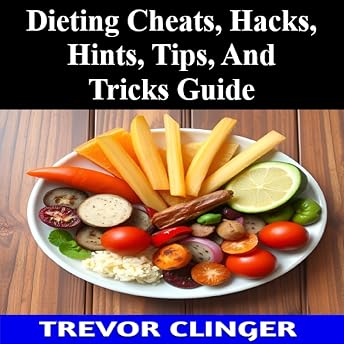 Dieting Cheats, Hacks, Hints, Tips, and Tricks Guide Audiobook by Trevor Clinger episode artwork