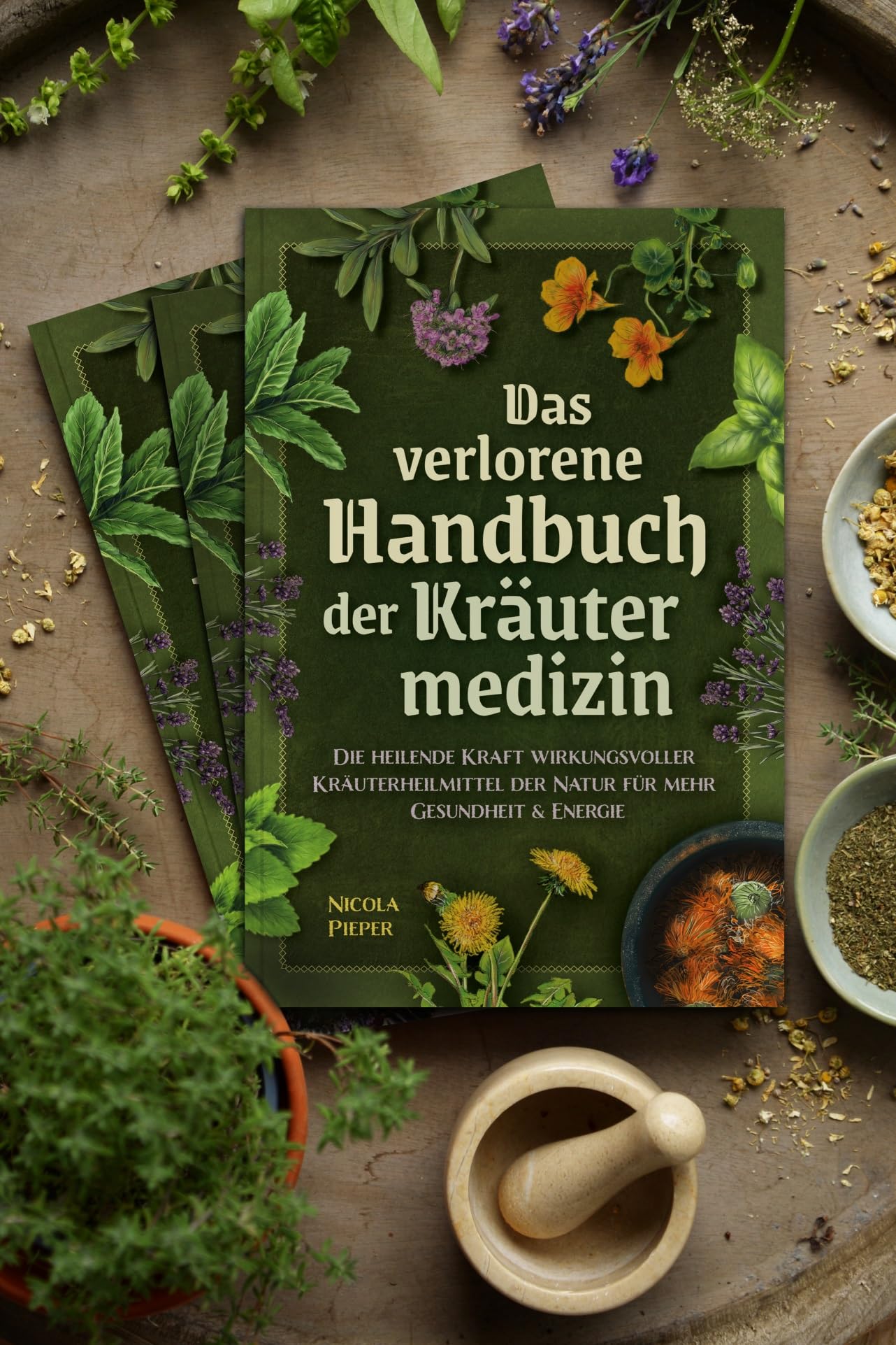 Das verlorene Handbuch der Kräutermedizin: Die heilende Kraft wirkungsvoller Kräuterheilmittel der Natur für mehr Gesundheit & Energie