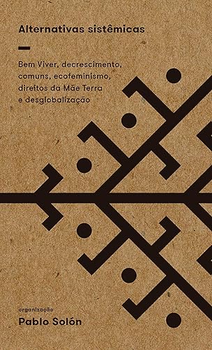 Alternativas sistêmicas: Bem Viver, decrescimento, comuns, ecofeminismo, direitos da Mãe Terra e desglobalização