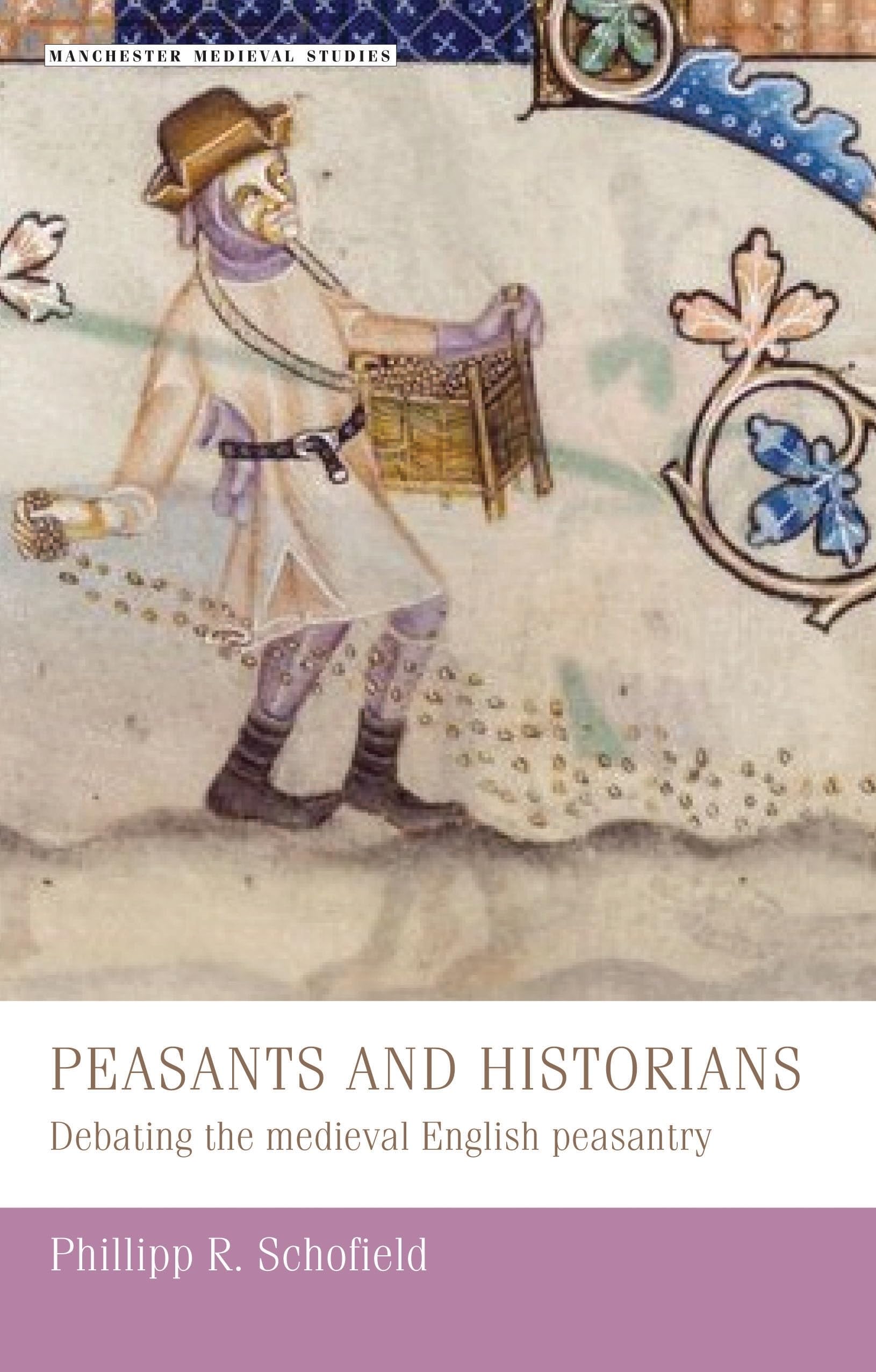 Peasants and Historians Debating the Medieval  by Phillipp Schofield PAPERBACK