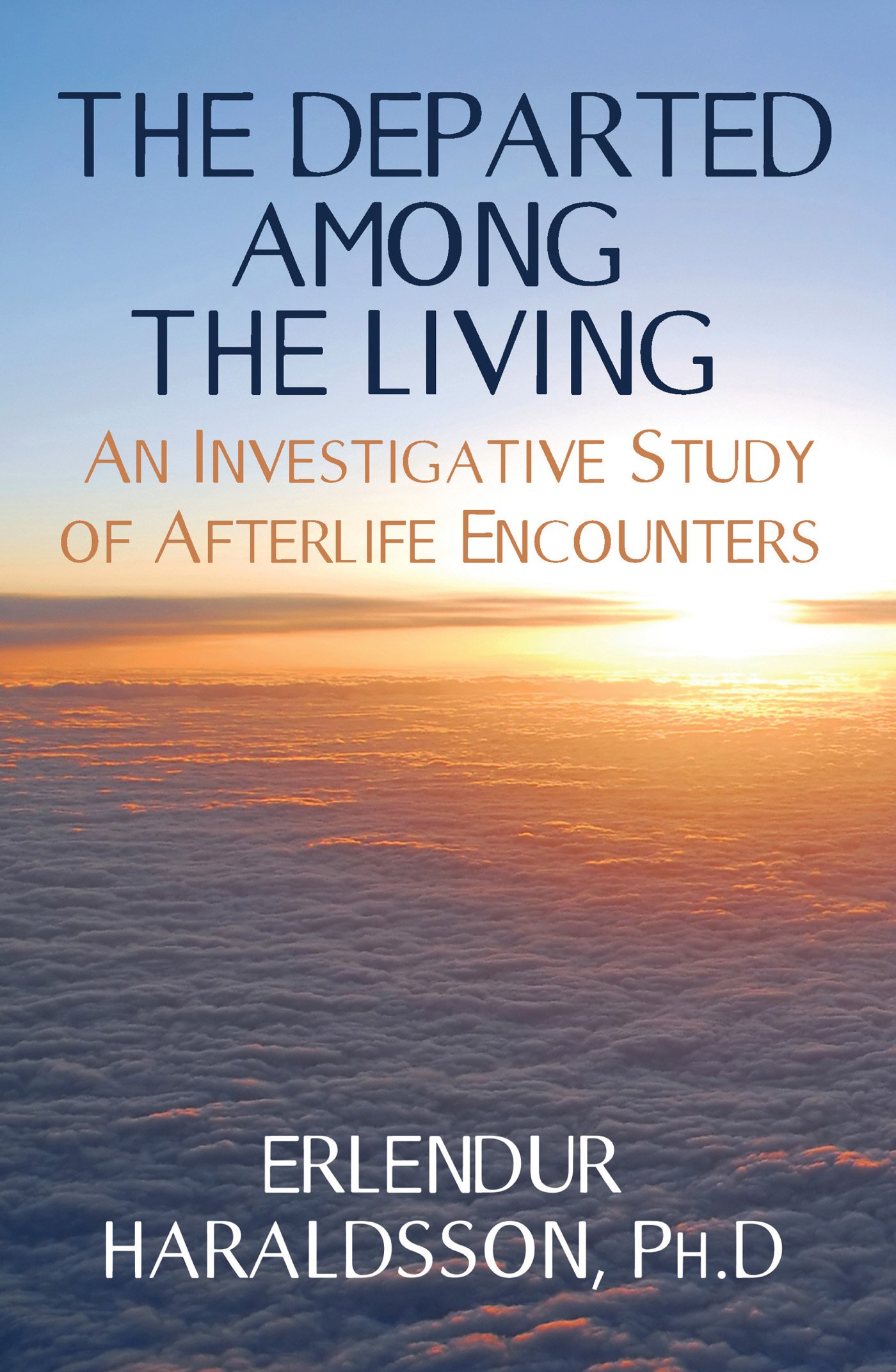 The Departed Among the Living: An Investigative Study of Afterlife Encounters