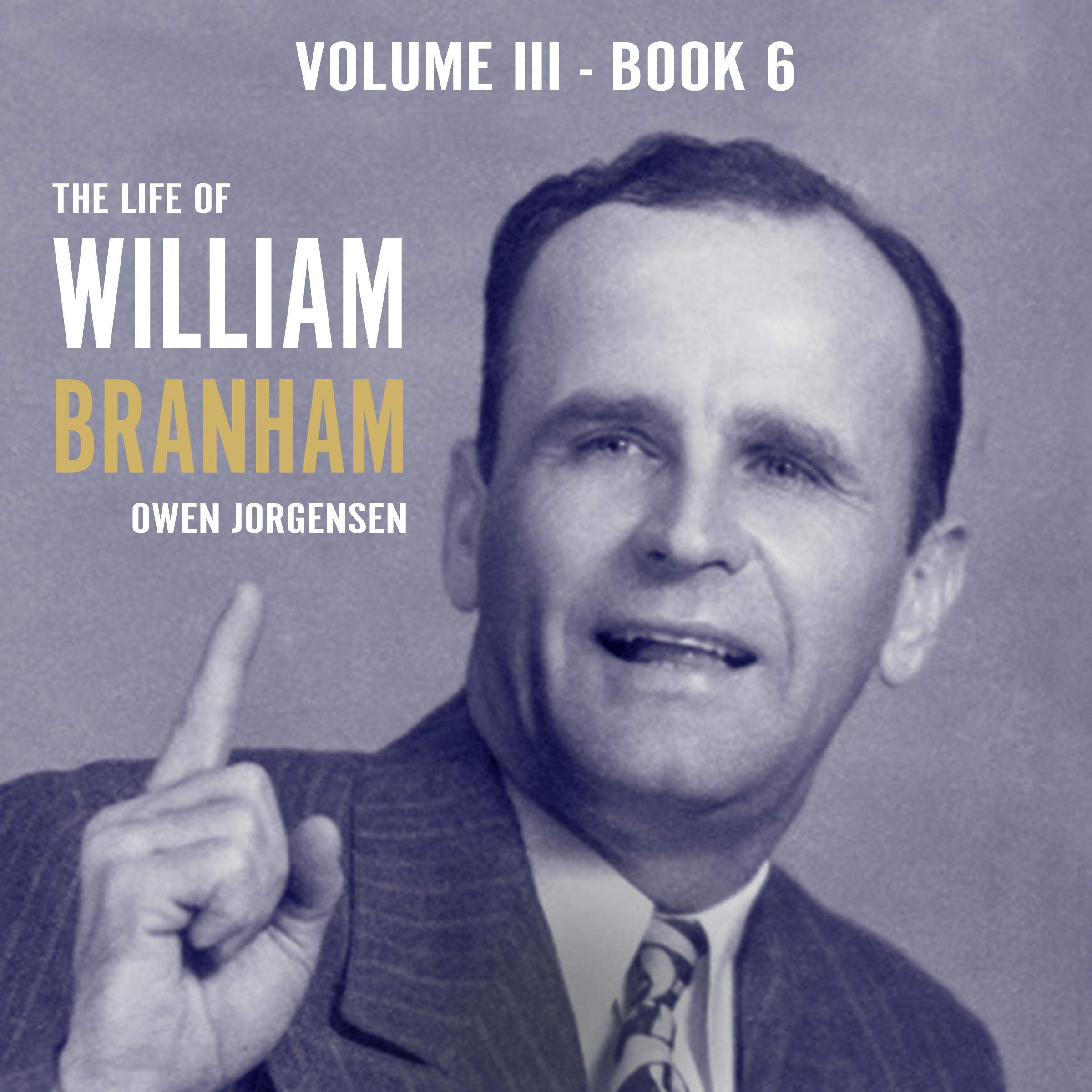 Supernatural: The Life of William Branham, Volume III (Book 6)