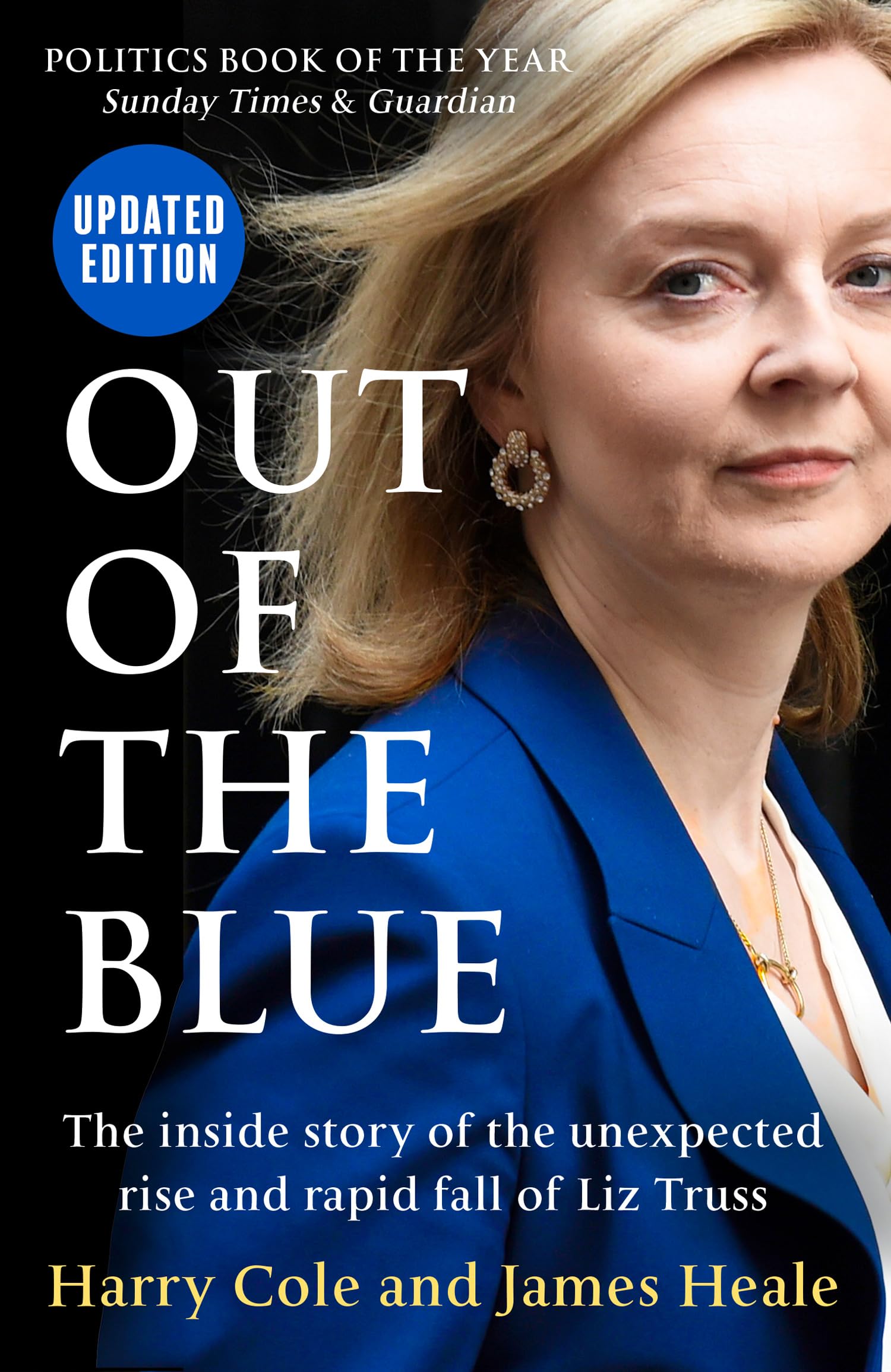 Out of the Blue : The Inside Story of the Unexpected Rise and Rapid Fall of Liz Truss