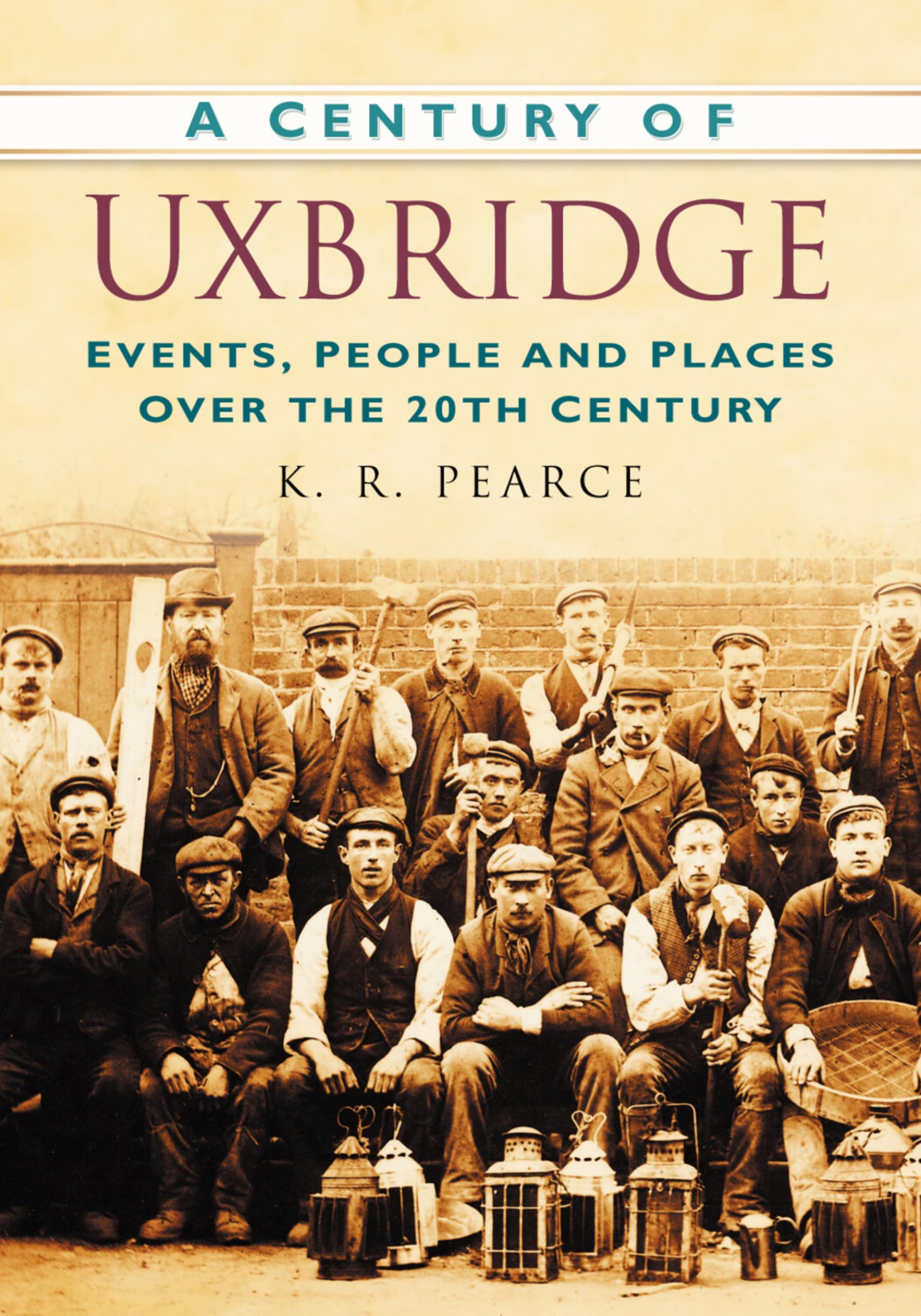A Century of Uxbridge by K. R. Pearce - 9780750949415