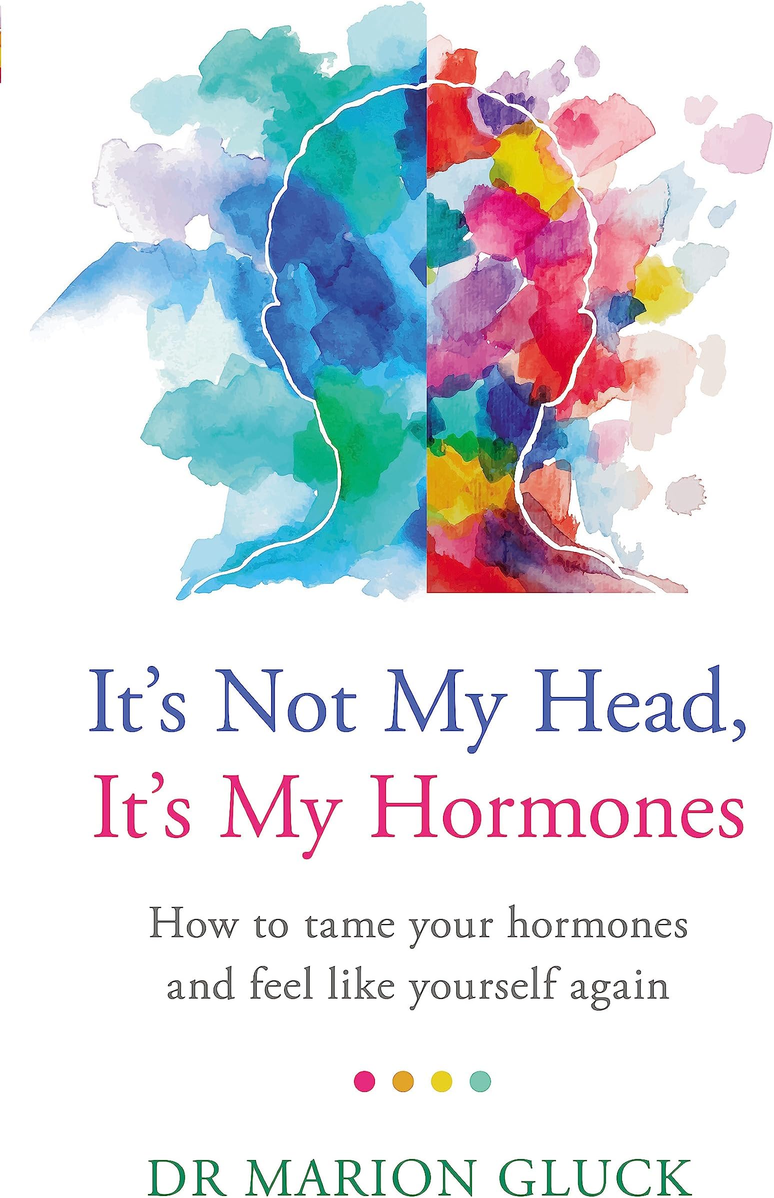 IT'S NOT MY HEAD, IT'S MY HORMONES