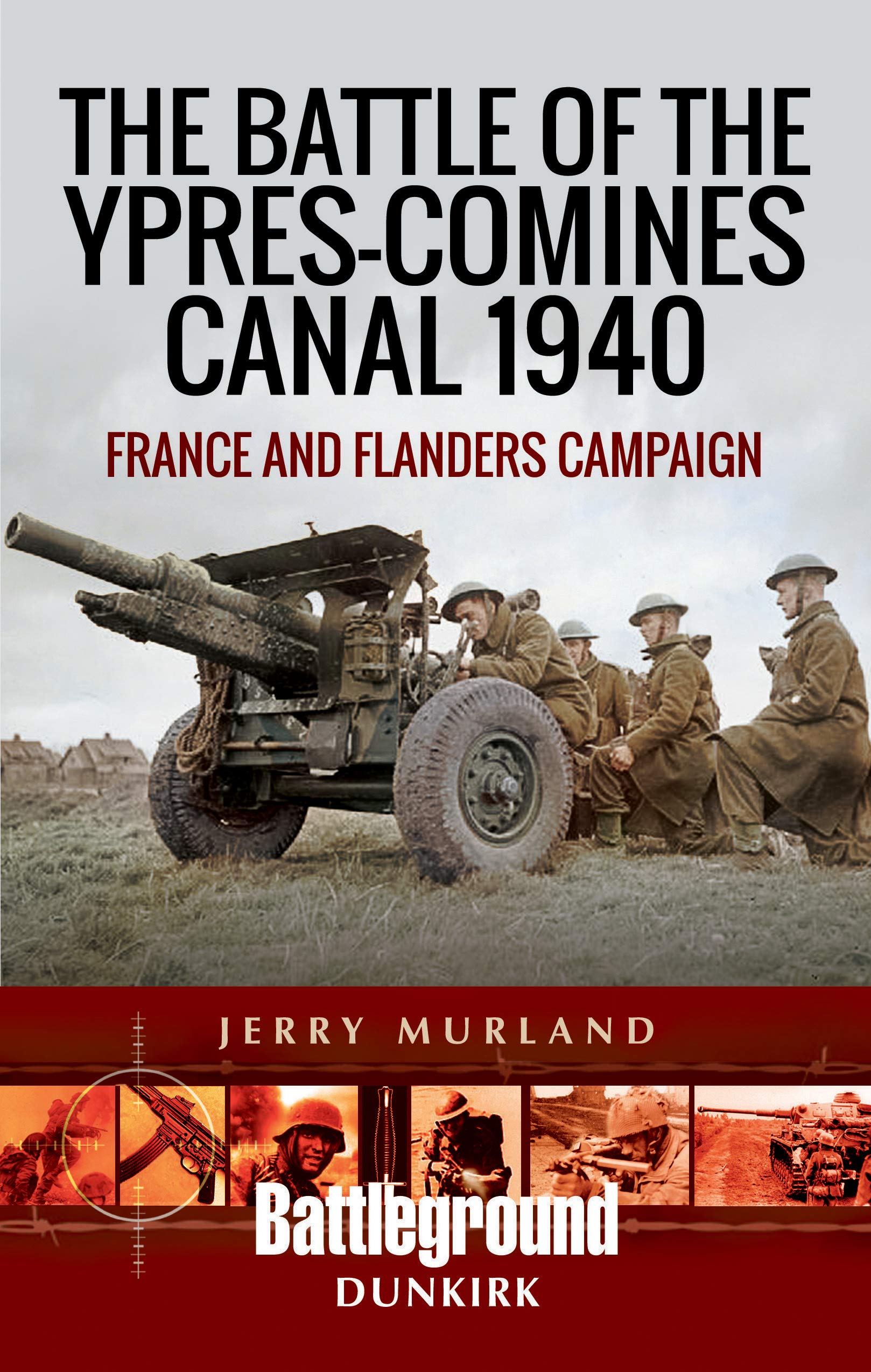 The Battle of the Ypres-Comines Canal 1940: France and Flanders Campaign (Battleground Books: WWII)