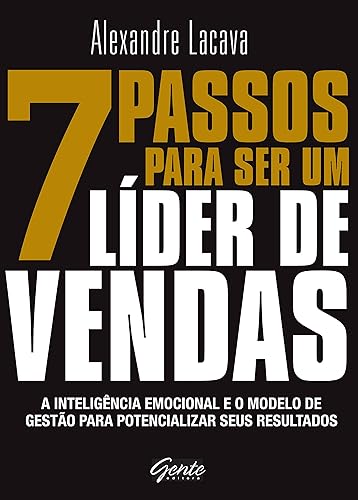 7 passos para ser um líder de vendas: A inteligência emocional e o modelo de gestão para potencializar seus resultados