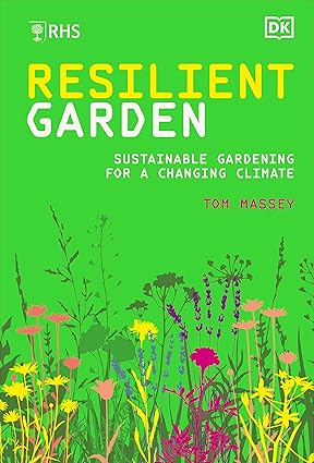 RHS Resilient Garden: Sustainable Gardening for a Changing Climate