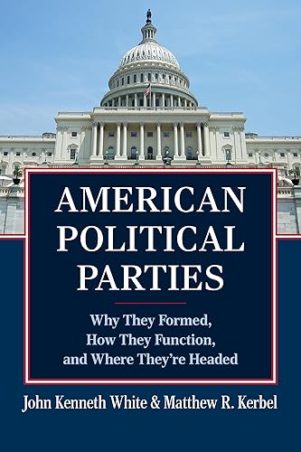 American Political Parties: Why They Formed, How They Function, and Where They're Headed
