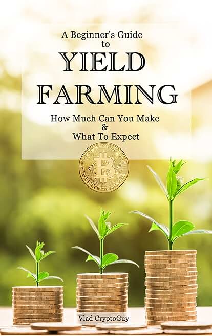 A Beginner's Guide to Yield Farming: How Much Can You Make &amp; What to Expect