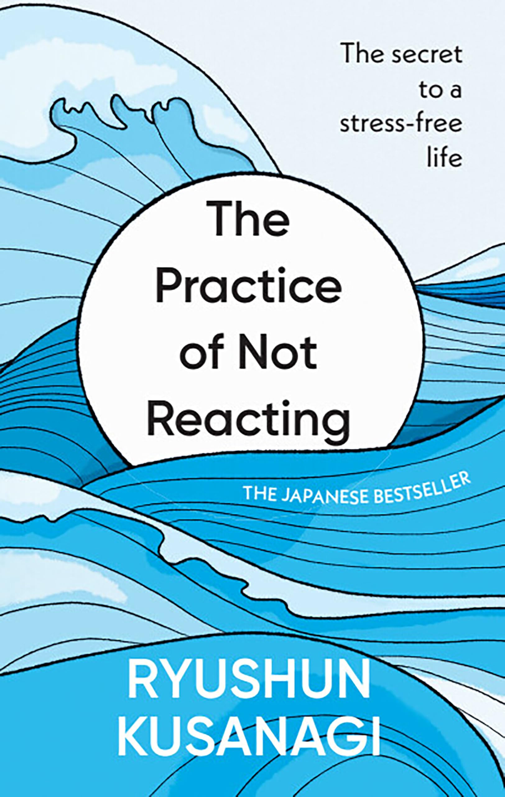The Practice of Not Reacting: The secret to a stress-free life