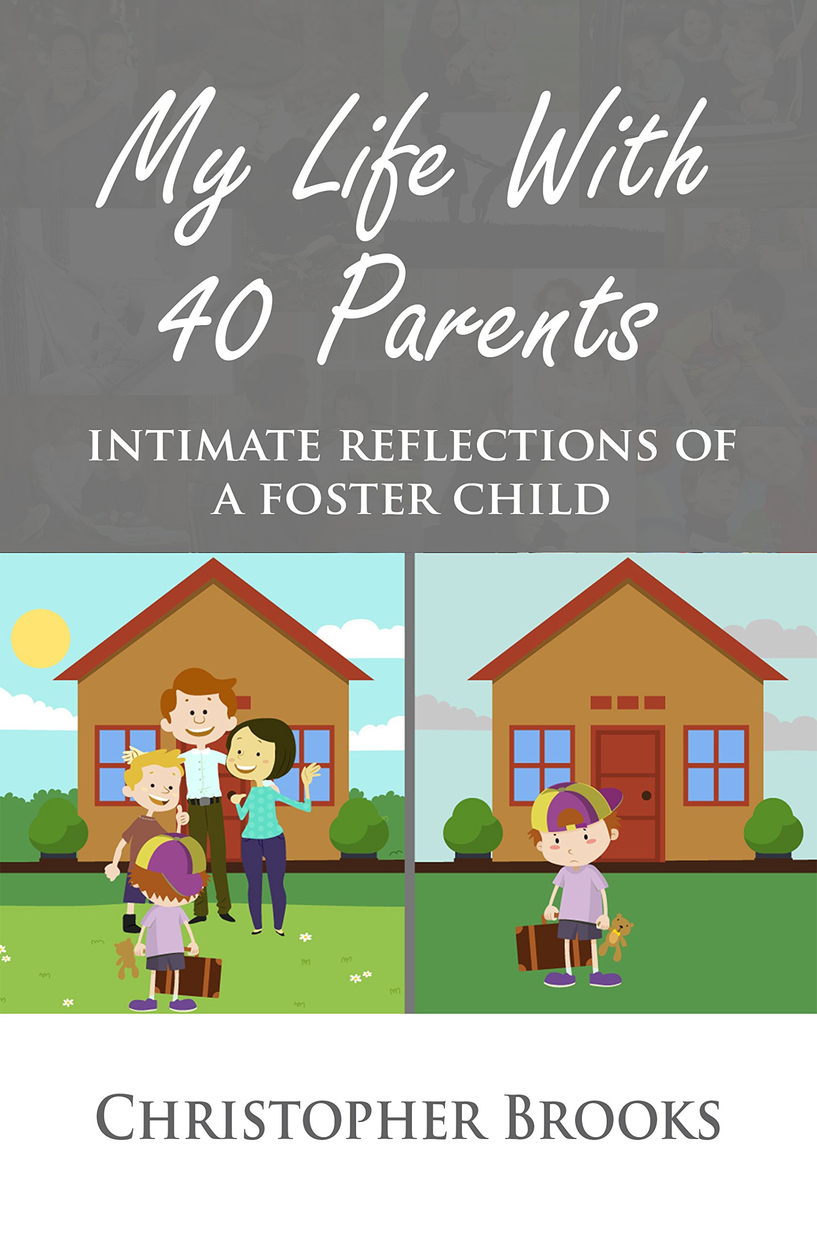 My Life With 40 Parents: Intimate Reflections of a Foster Child