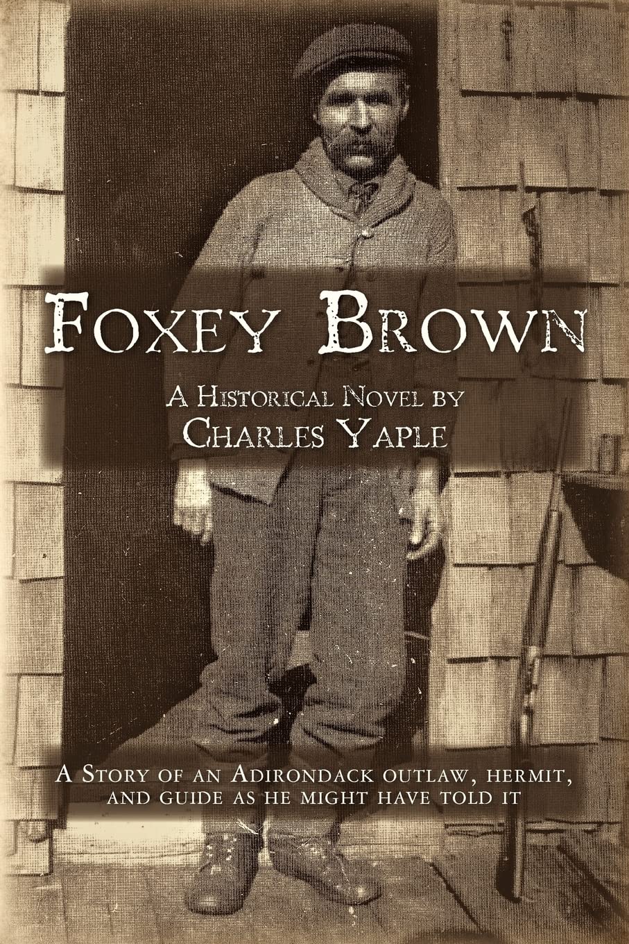 Foxey Brown: A story of an Adirondack outlaw, hermit and guide as he might have told it: Volume 1