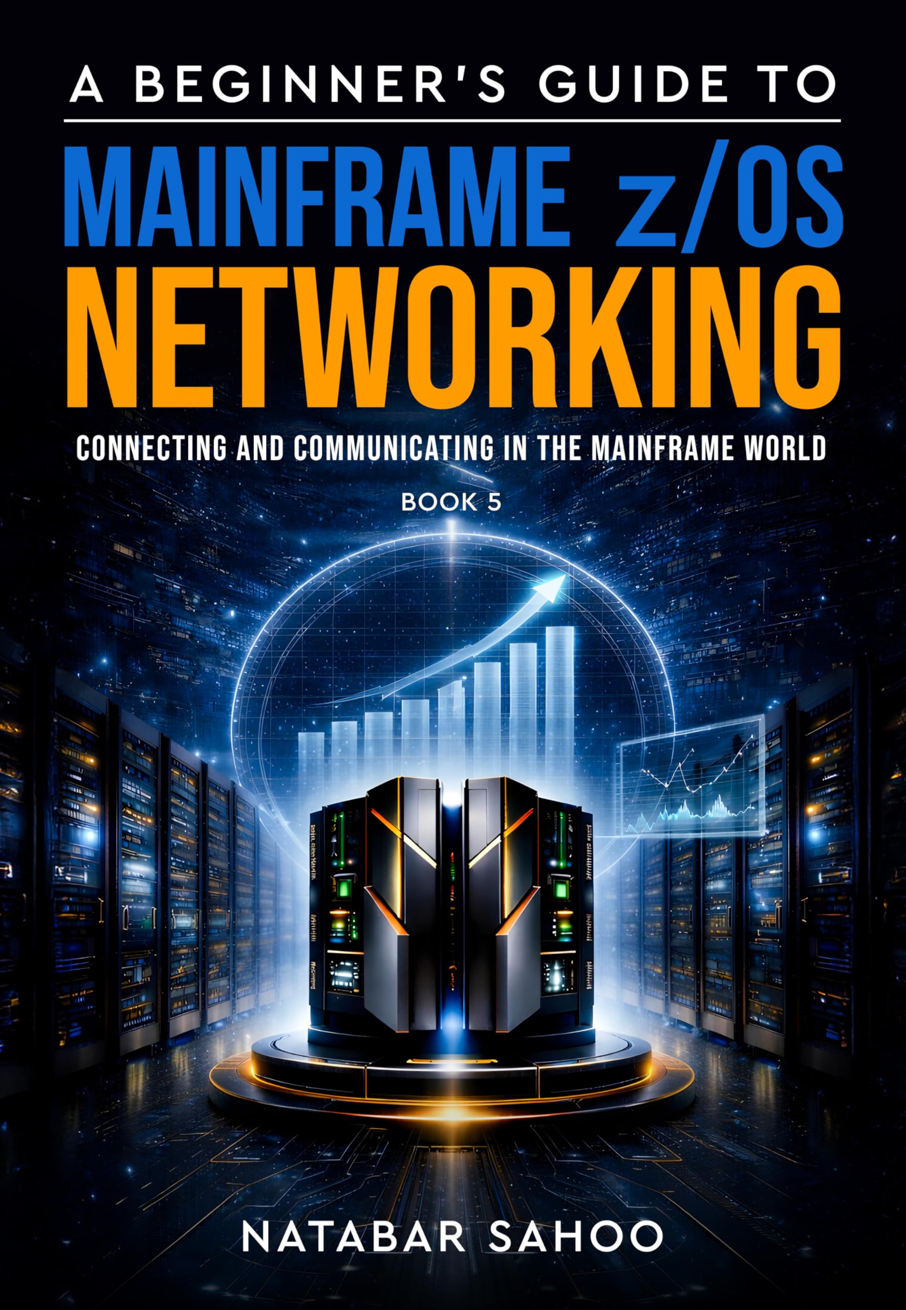 A Beginner's Guide to Mainframe z/OS Networking - Connecting and Communicating in the Mainframe World - Book 5