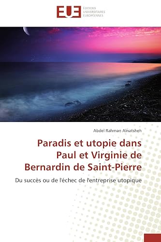 Paradis et utopie dans Paul et Virginie de Bernardin de Saint-Pierre: Du succès ou de l'échec de l'entreprise utopique