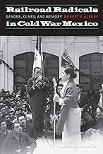 Railroad Radicals in Cold War Mexico: Gender, Class, and Memory (The Mexican Experience)