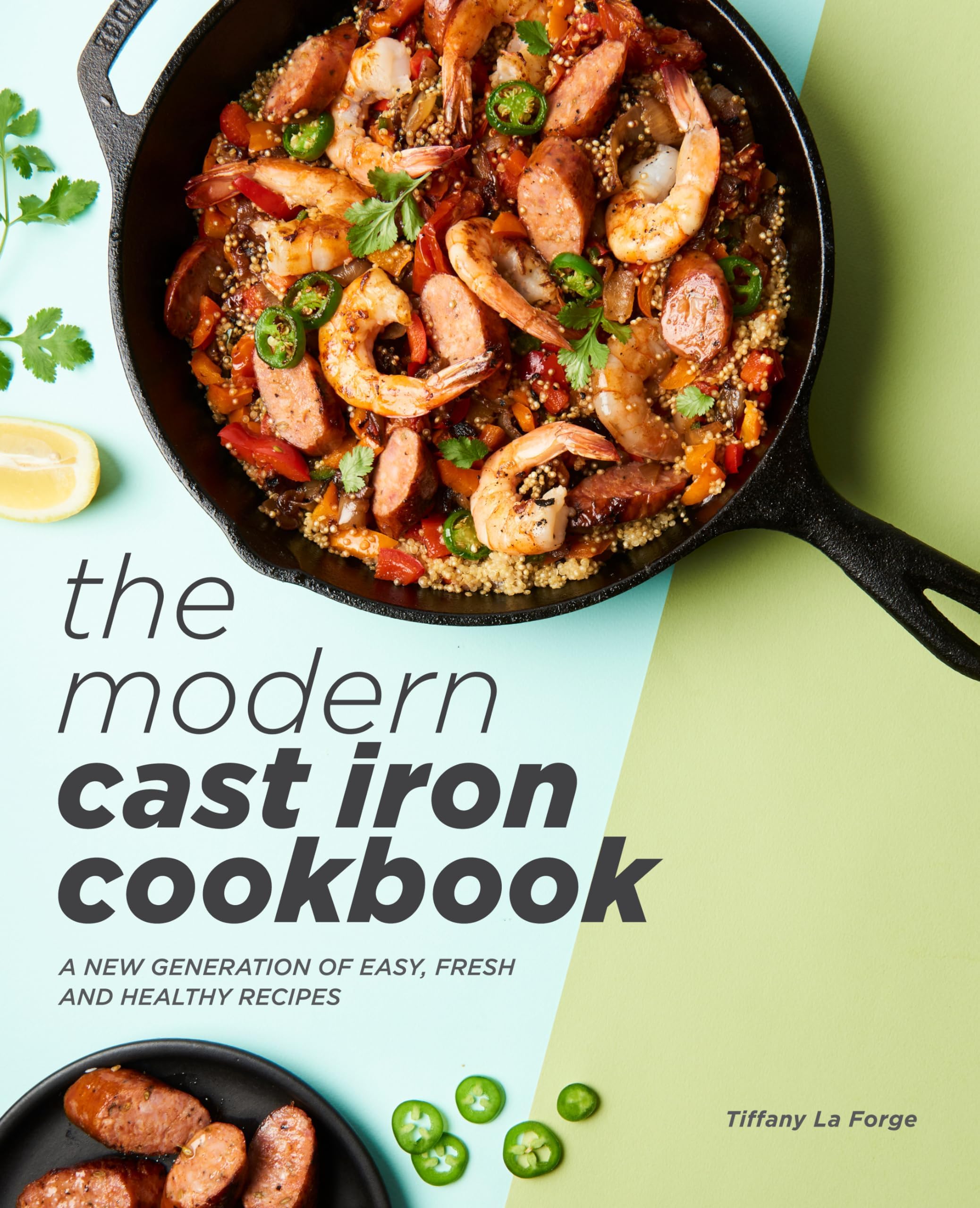 The Modern Cast Iron Cookbook: A New Generation of Easy, Fresh, and Healthy Recipes Paperback – May 21, 2019