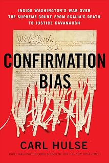 Confirmation Bias: Inside Washington's War Over the Supreme Court, from Scalia's Death to Justice Kavanaugh