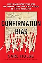 Confirmation Bias: Inside Washington's War Over the Supreme Court, from Scalia's Death to Justice Kavanaugh