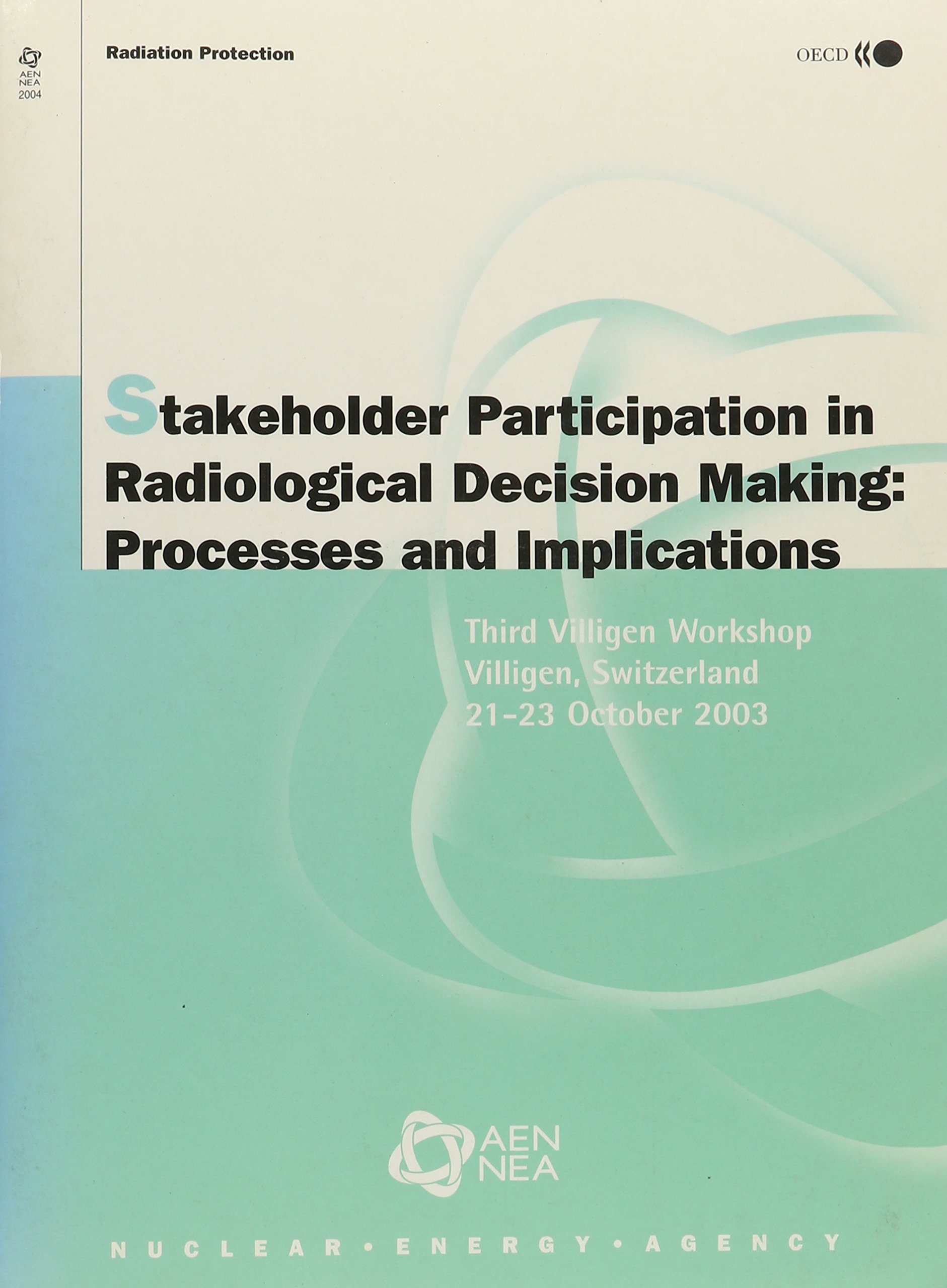 Buy Stakeholder Participation in Radiological Decision Making: Processes and Implications : Third Villigen Workshop, Villigen, Switzerland 21-23 October 2003 — BookShops.in