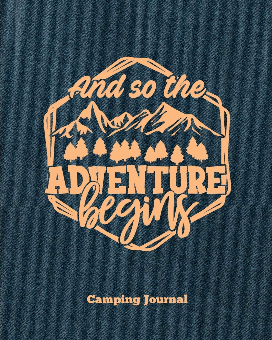 Camping Journal, And So The Adventure Begins: Record & Log Family Camping Trip Pages, Favorite Campground & Campsite Travel Memories, Camping Trips ..