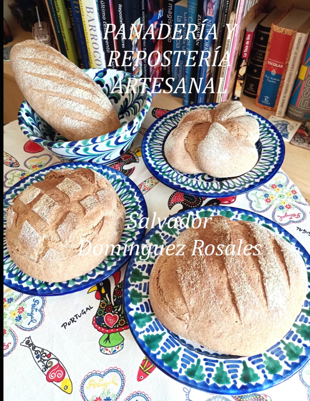 PANADERÍA Y REPOSTERÍA ARTESANAL: RECETAS Y TÉCNICAS BÁSICAS DE PANADERÍA Y REPOSTERÍA (CON 1.220 IMÁGENES DE LOS PROCESOS DE ELABORACIÓN).