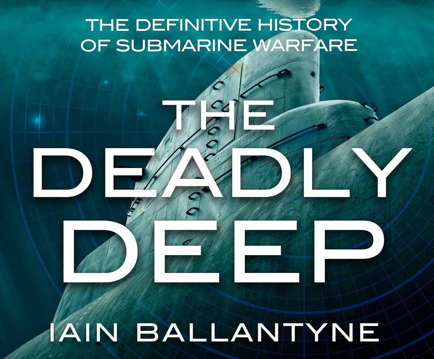 The Deadly Deep The Definitive History of Submarine Warfare Amazon