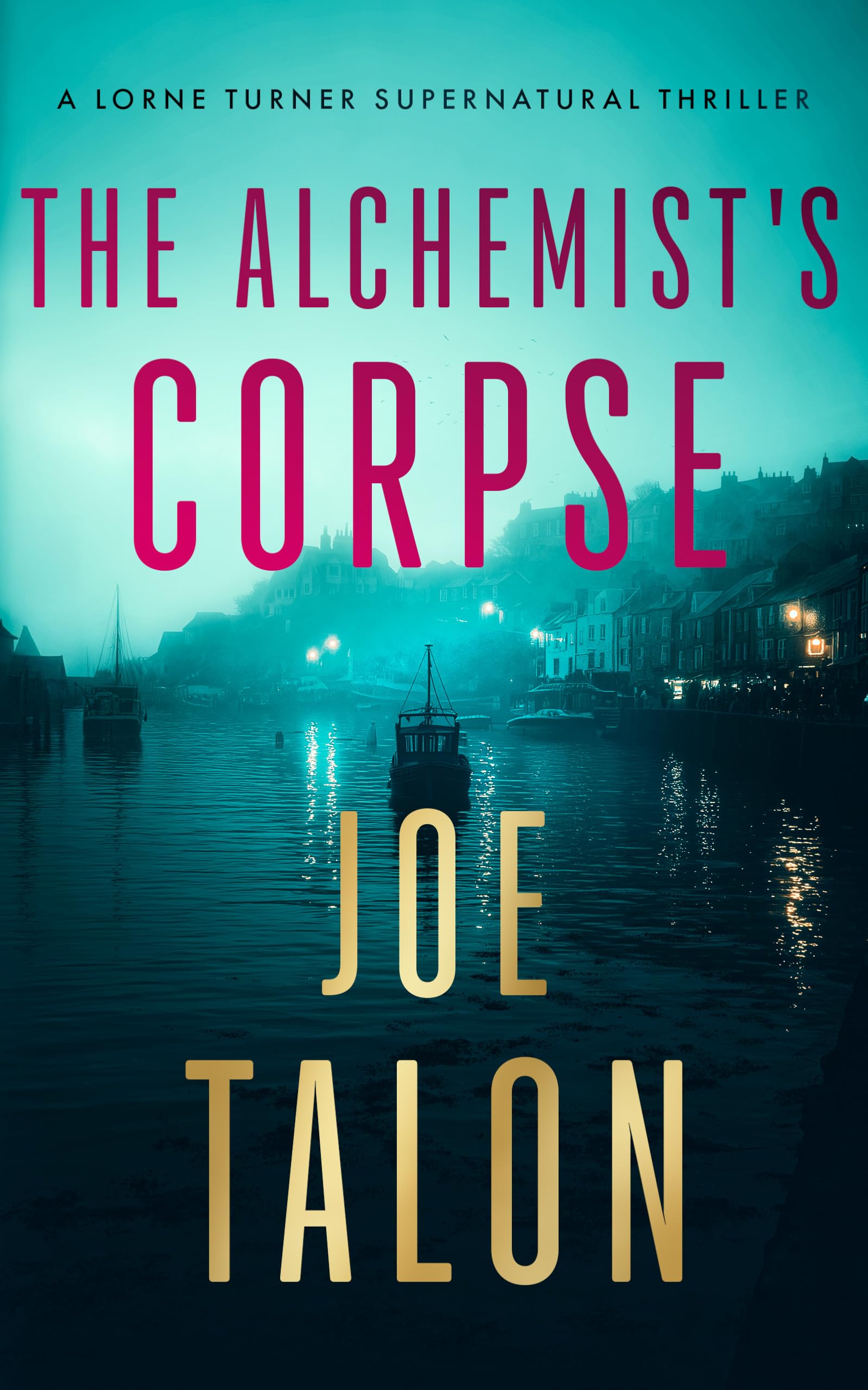 The Alchemist's Corpse: A supernatural mystery where old saints meet modern cults: 6 (Lorne Turner Supernatural Thrillers)