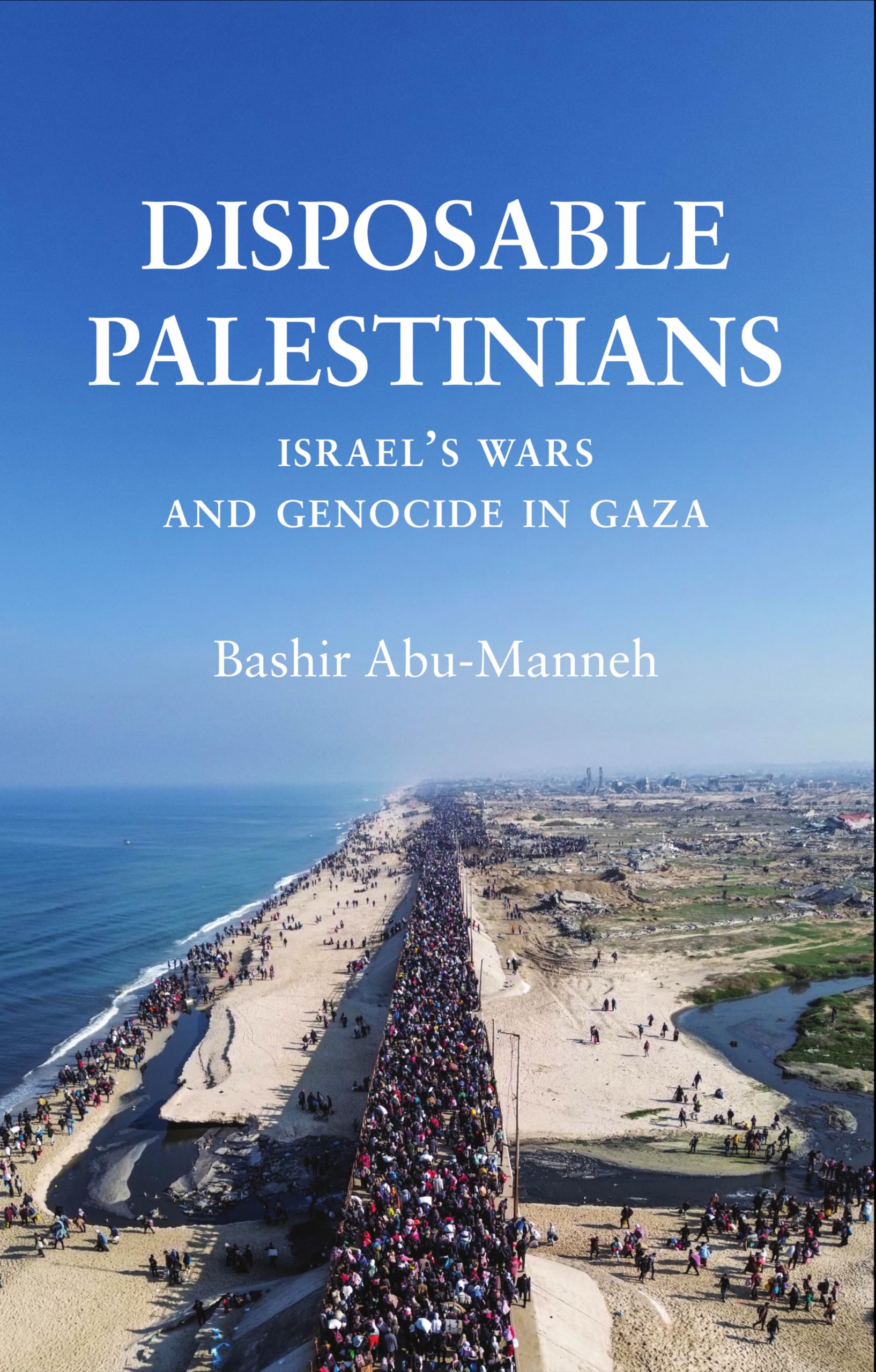 Disposable Palestinians: Israel's Wars and Genocide in Gaza