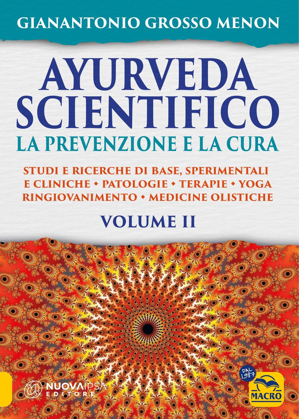 Ayurveda scientifico. Principi fondamentali, salutogenesi, dieta & lifestyle, evidenze scientifiche, farmacologia, cure naturali. La prevenzione e la ... ricerche di base, sperimentali e... (Vol. 2)