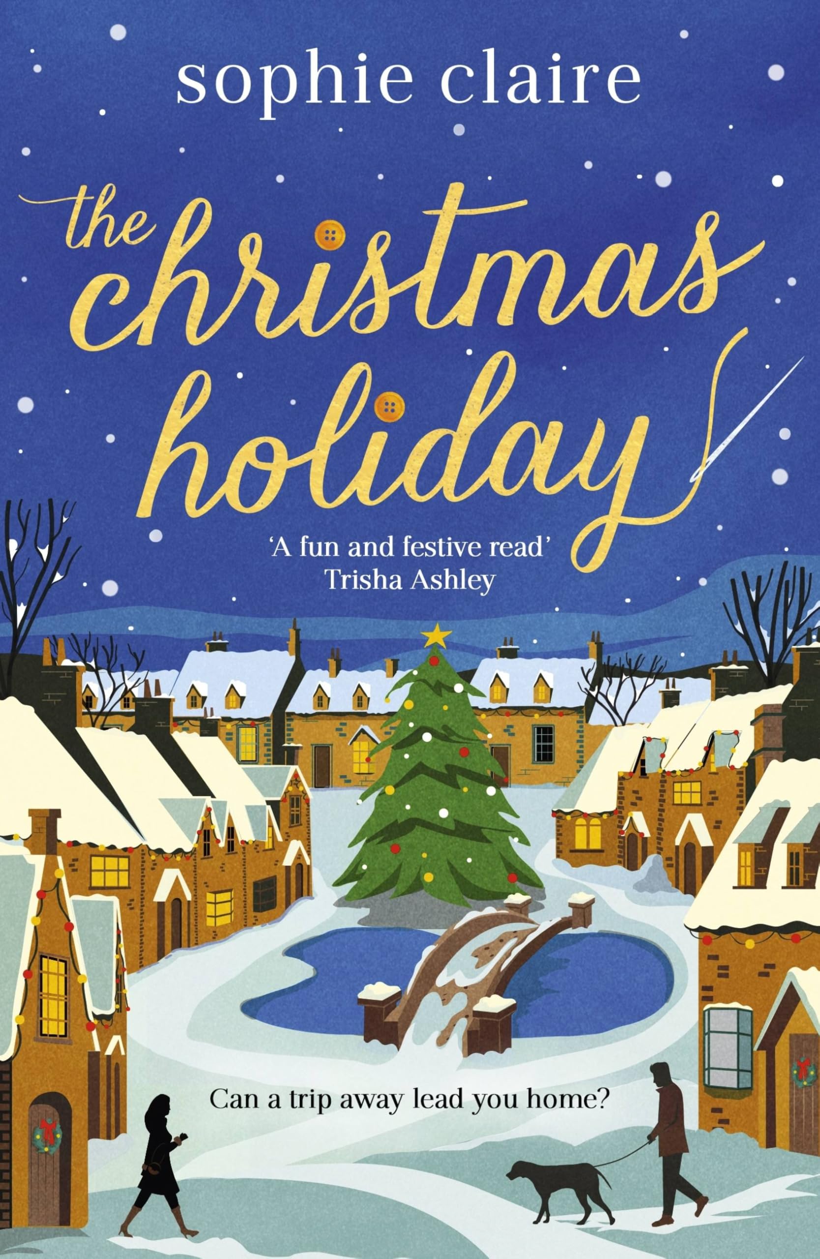 The Christmas Holiday: The cosy, heart-warming, friends-to-lovers winter romance, full of festive Christmas magic