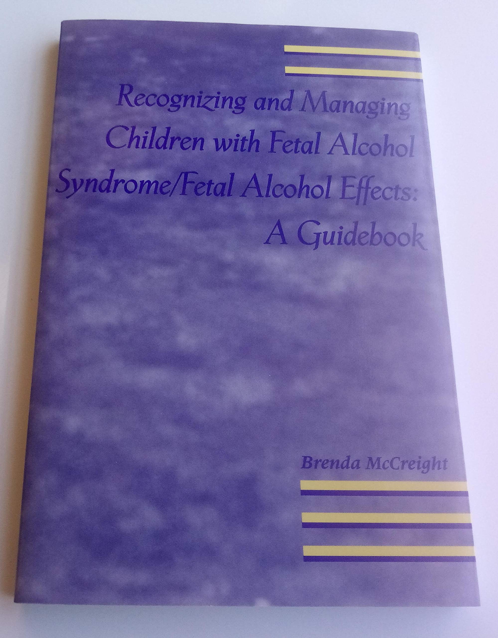 Recognizing and Managing Children with Fetal Alcohol Syndrome/Fetal Alcohol Free: A Guidebook