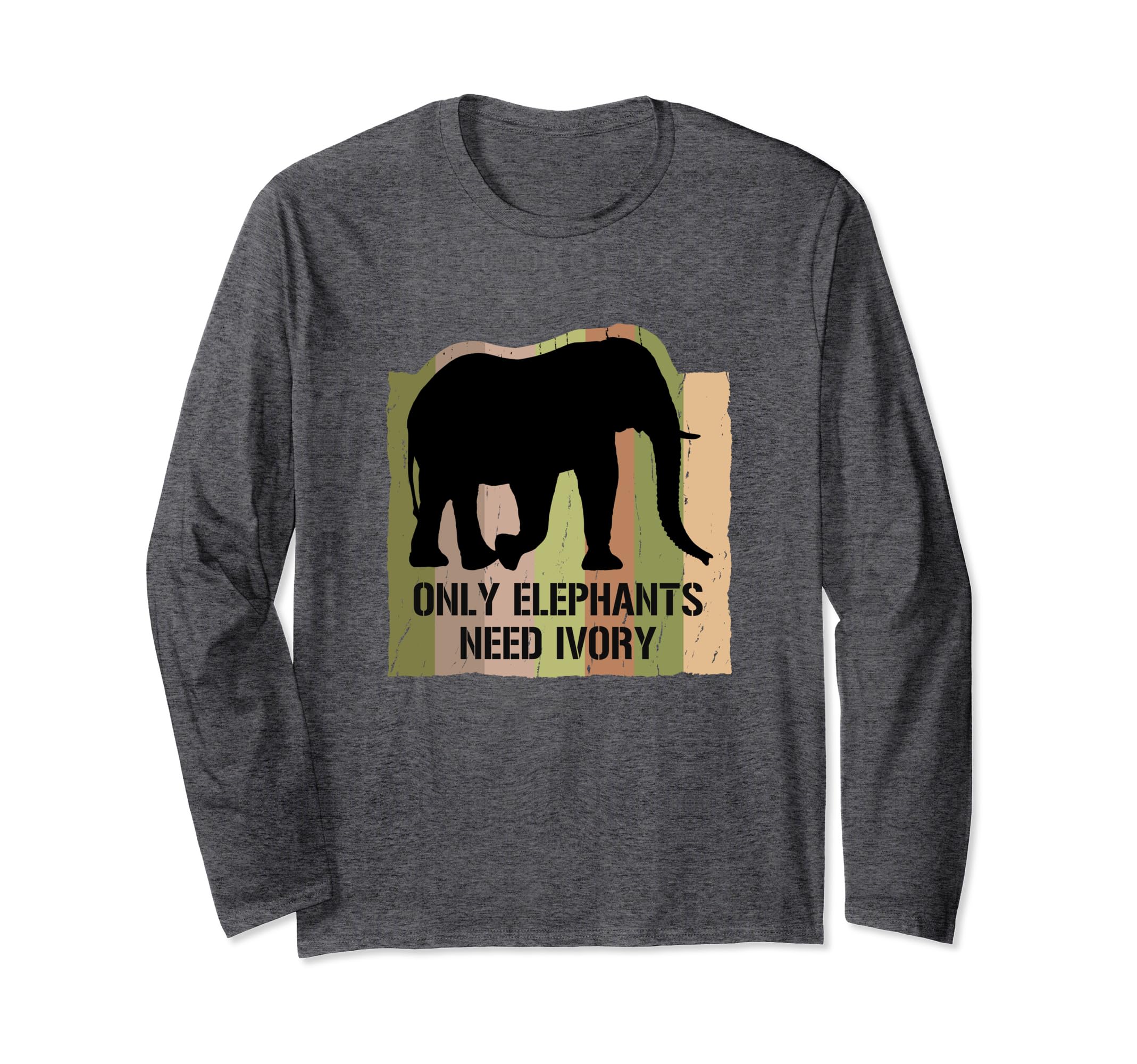 Only Elephants Need Ivory Artwork for Elephant Lovers Long Sleeve T-Shirt
