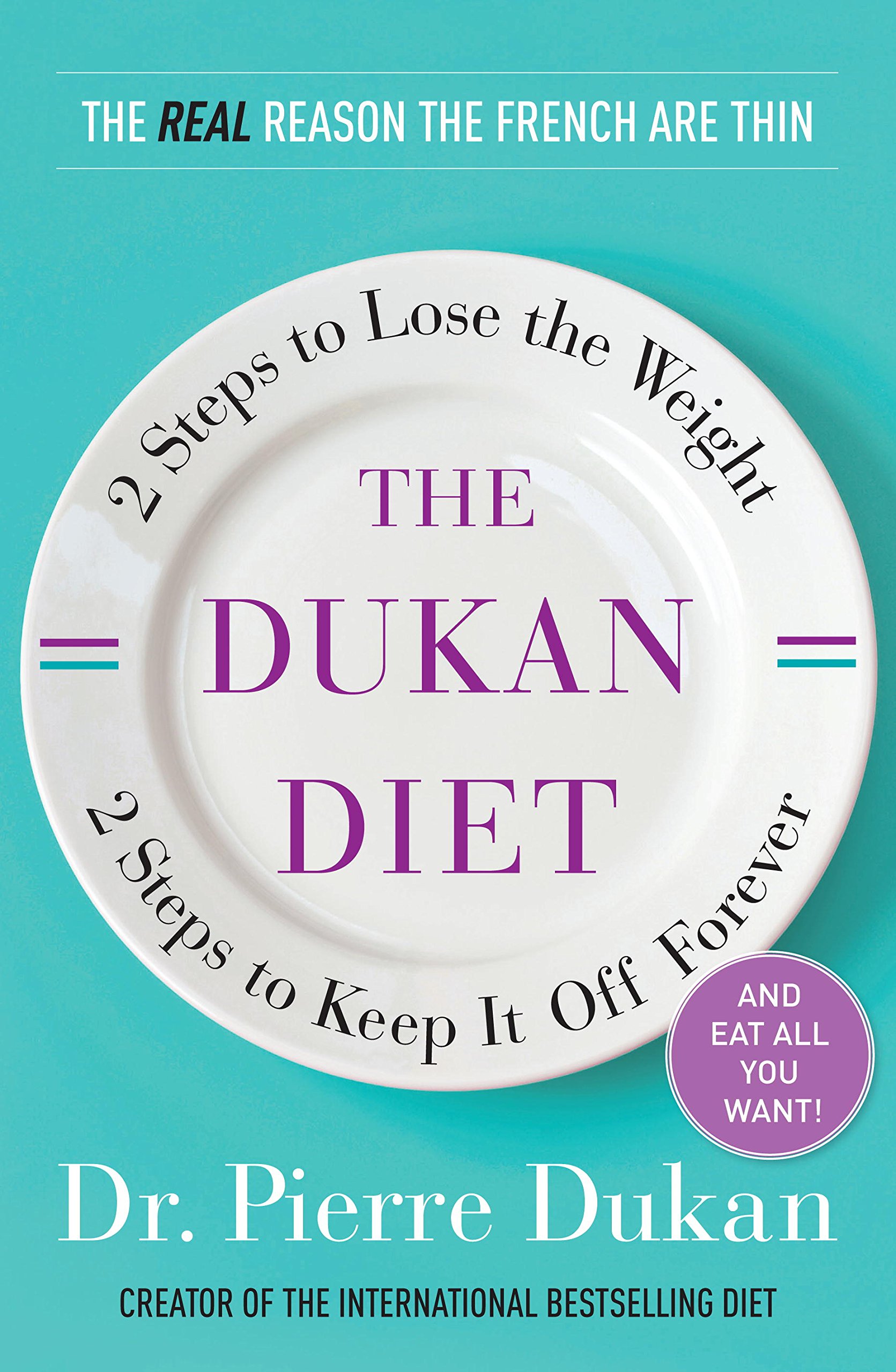 The Dukan Diet: 2 Steps to Lose the Weight, 2 Steps to Keep It Off Forever Kindle Edition