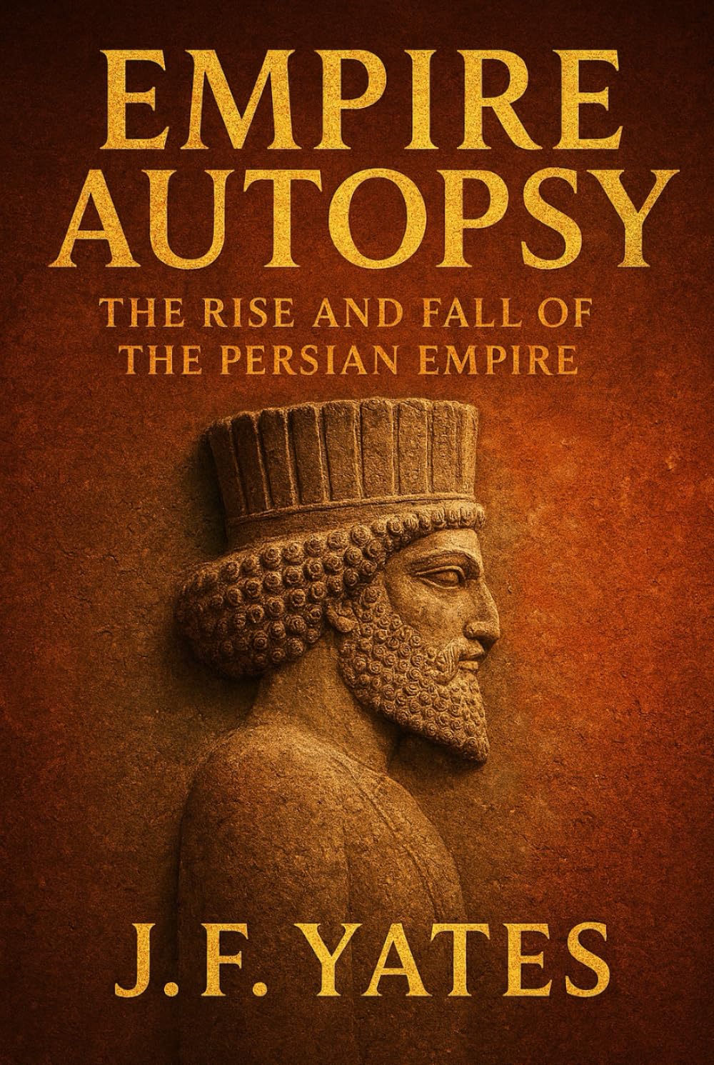 Empire Autopsy: The Rise and Fall of the Persian Empire