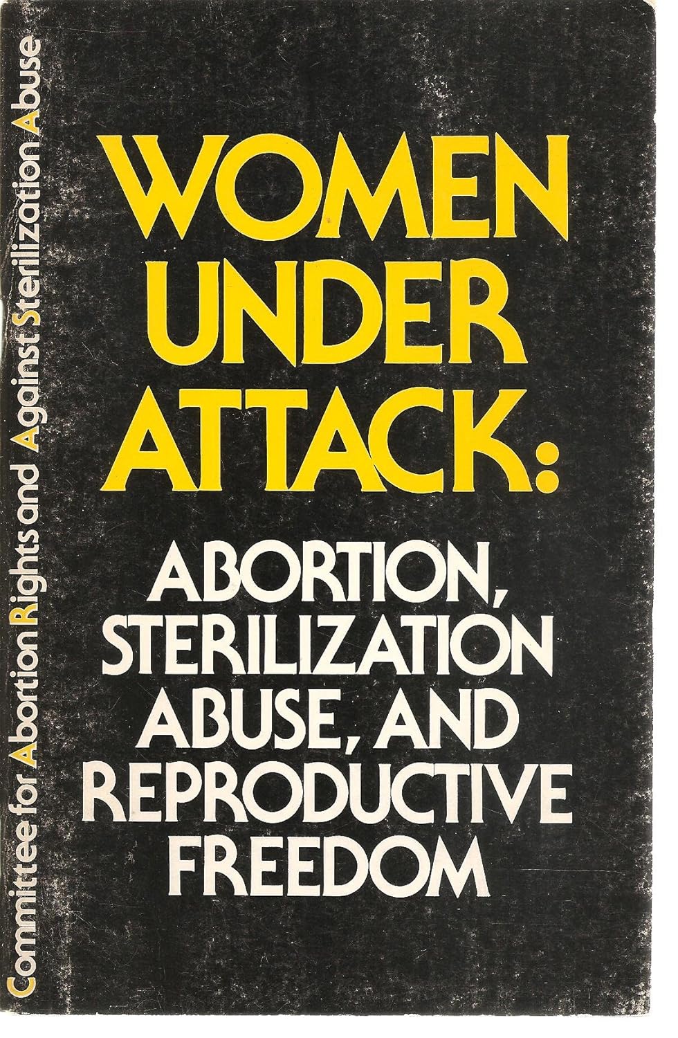 Women under attack Abortion, sterilization, abuse and reproductive