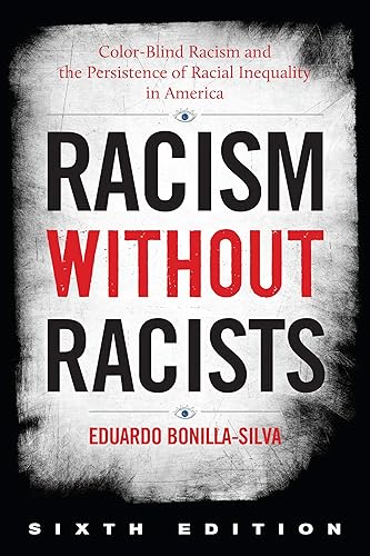 Racism without Racists: Color-Blind Racism and the Persistence of Racial Inequality in America