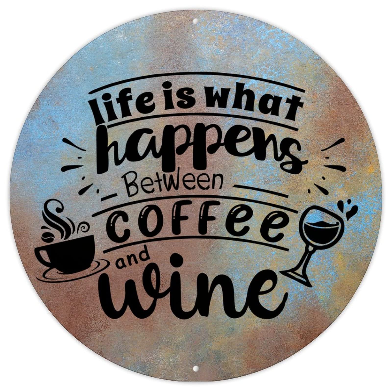 Metal Signs Life Is What Happens between Coffee And Wine Art Wall Plaque Decor Motivational Quotes Christian Round Metal Sign Men Cave Metal Sign for Living Room Kitchen 9x9in